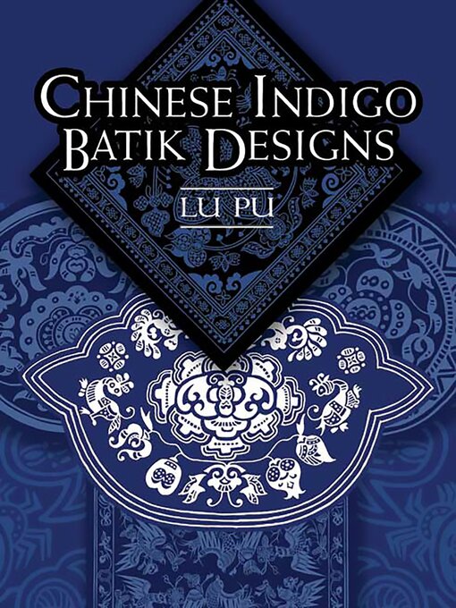 Title details for Chinese Indigo Batik Designs by Lu Pu - Available